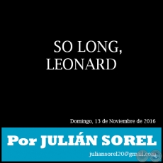 SO LONG, LEONARD - Por JULIN SOREL - Domingo, 13 de Noviembre de 2016 